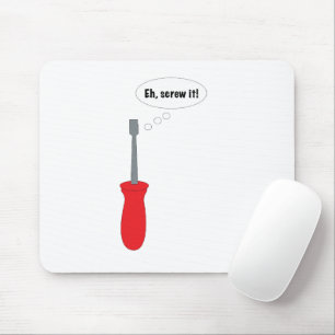 Funny "Eh, Screw It!" Screwdriver Mouse Mat