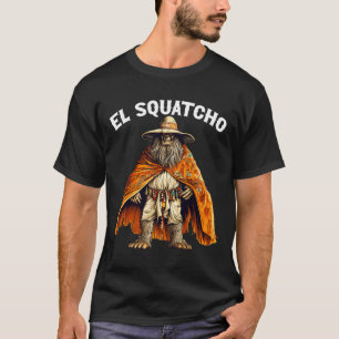 Funny El Squatcho - Western Mexican Bigfoot Sasqua T-Shirt