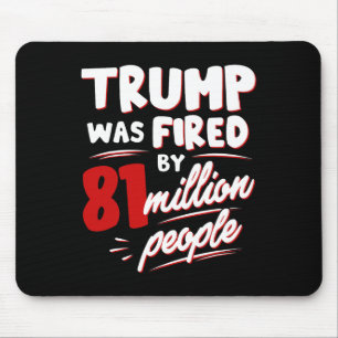 Funny Election Trump Was Fired By 81 Million Peopl Mouse Mat