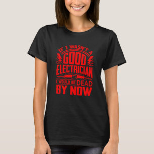 Funny Electrician For Men Cool Good Electrician Ga T-Shirt