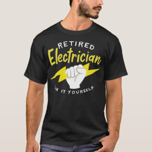 Funny Electrician Quote For A Retired Electrician T-Shirt
