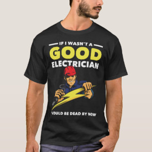 Funny Electrician Saying Job Husband Humour T-Shirt