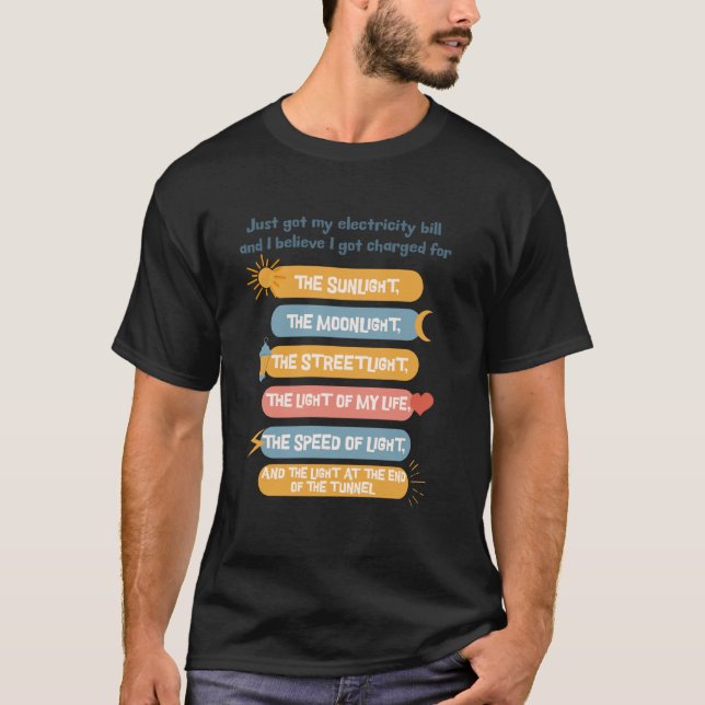 Funny Electricity Bill Light Joke Quote Meme T-Shirt (Front)