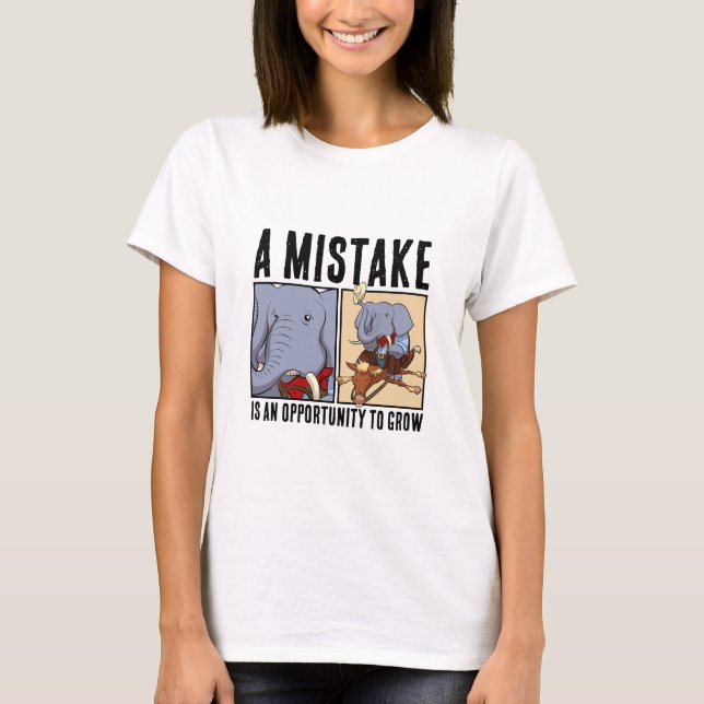 Funny Elephant A Mistake Is An Opportunity To Grow T-Shirt (Front)