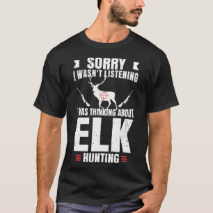 Funny Elk Hunting Lover Fan Hunter Hobby Gun Wildl T-Shirt