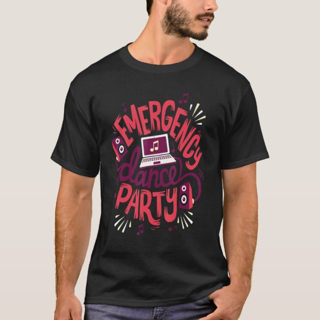 Funny Emergency dance party Quote T-Shirt (Front)