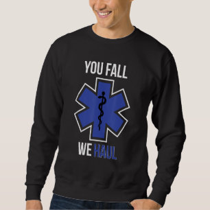 Funny EMS You Fall We Haul EMT Paramedic Gift Sweatshirt