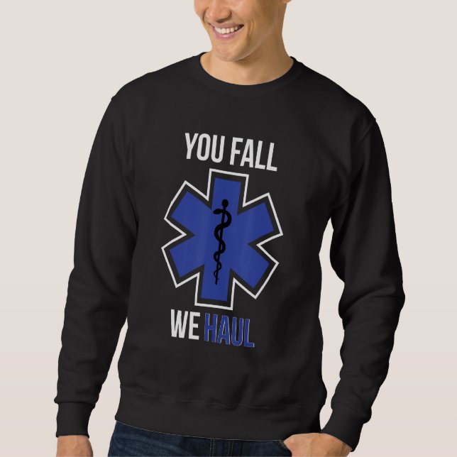 Funny EMS You Fall We Haul EMT Paramedic Gift Sweatshirt (Front)