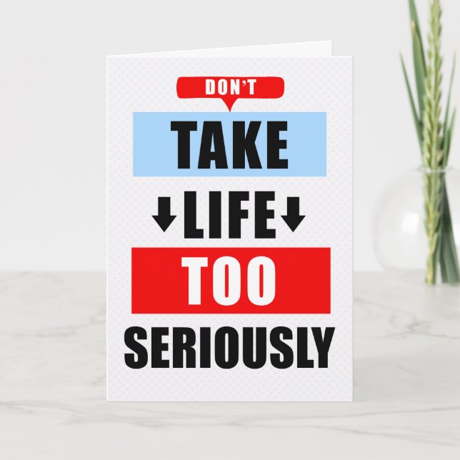 Funny Encouragement Don't Take Life Too Seriously Card (Front)