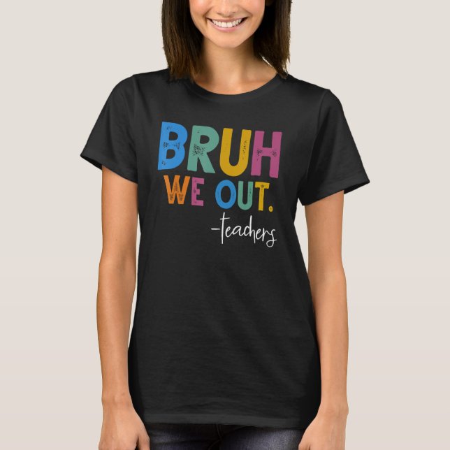 Funny End Of School Year Teacher Summer Bruh We Ou T-Shirt (Front)