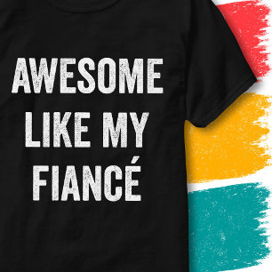 Funny Engagement Quote Awesome Like My Fiancé T-Shirt