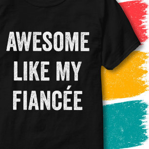 Funny Engagement Quote Awesome Like My Fiancée T-Shirt