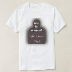 Funny Engineer "Do Not Date an Engineer" Geek Tee