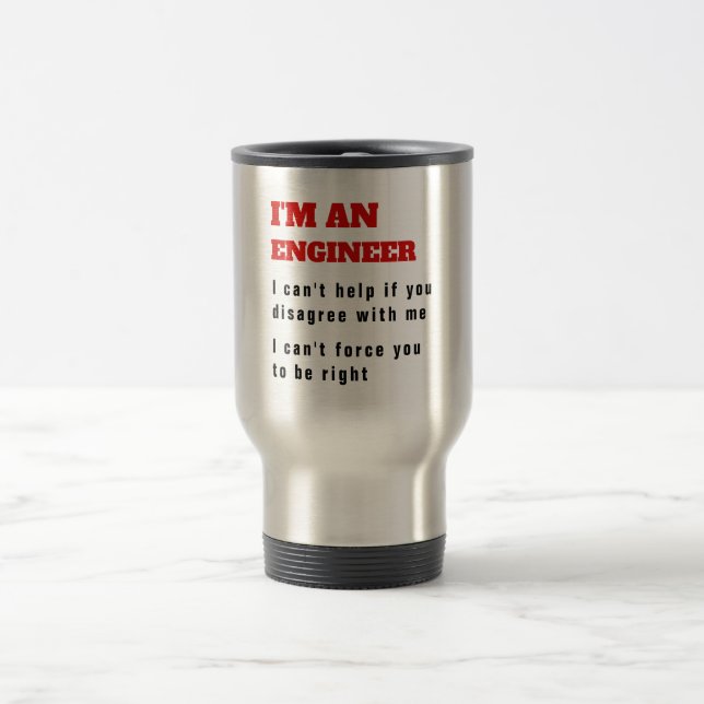 Funny ENGINEER Engineering Quote Always Right MUG (Center)