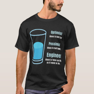 Funny Engineer Glass Twice as Big as It Needs to B T-Shirt