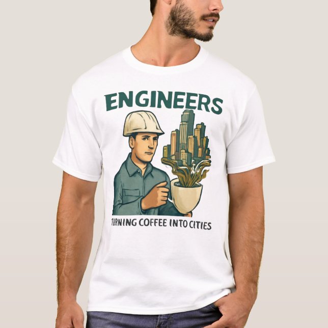 Funny Engineer Quote – Coffee Builds Cities T-Shirt (Front)