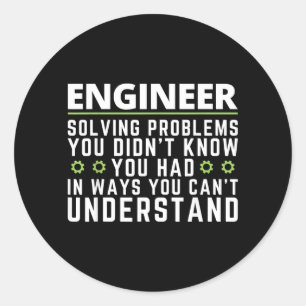 Funny Engineer Sarcastic Quote Engineering Humour Classic Round Sticker