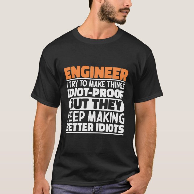 Funny Engineer Sayings Make Thing Idiot Proof Engi T-Shirt (Front)