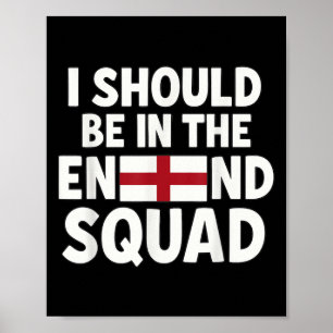 Funny England Fan I Should Be In The Squad Support Poster