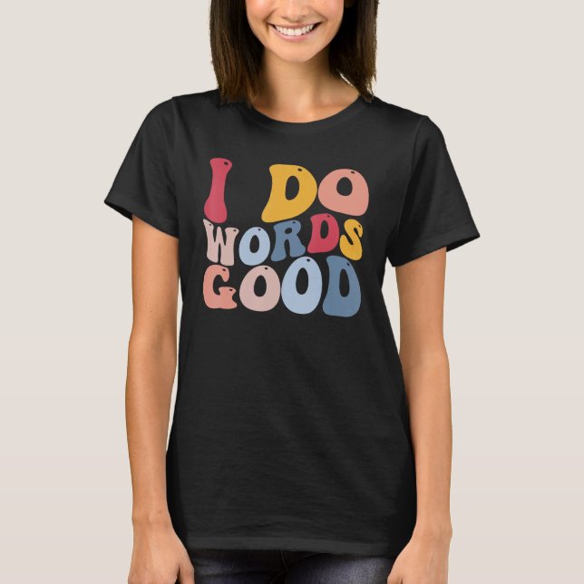 Funny English Literature Grammar I Do Words Good T-Shirt (Front)