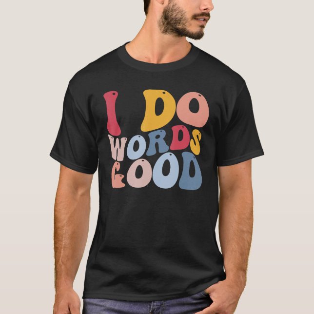 Funny English Literature Grammar I Do Words Good T-Shirt (Front)