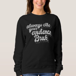 Funny English Teacher Always Cite Your Evidence Br Sweatshirt