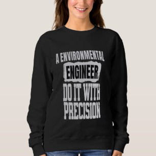 Funny Environmental Engineer Saying Sweatshirt