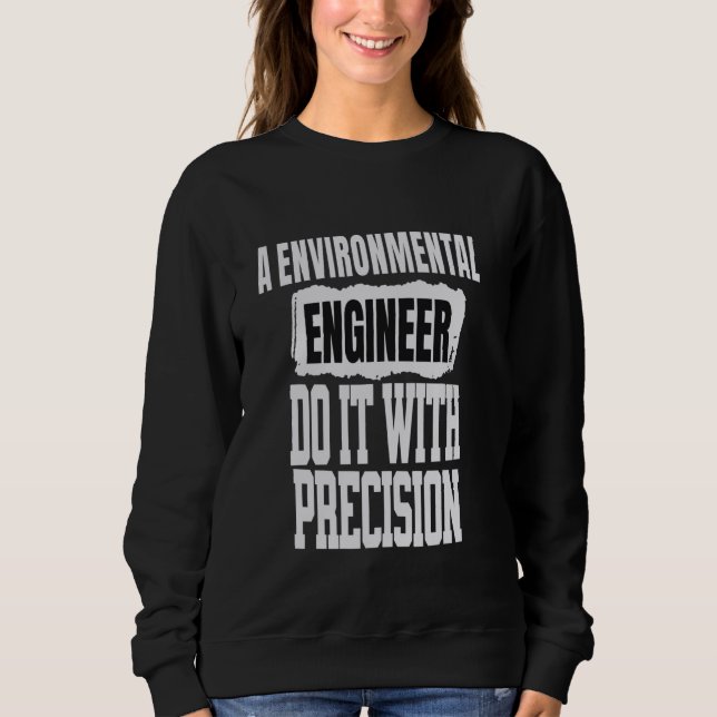 Funny Environmental Engineer Saying Sweatshirt (Front)