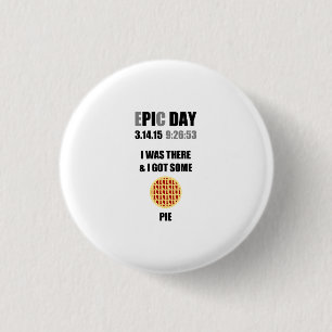 Funny Epic Pi Day- I Was There & I Got Some Pie 3 Cm Round Badge