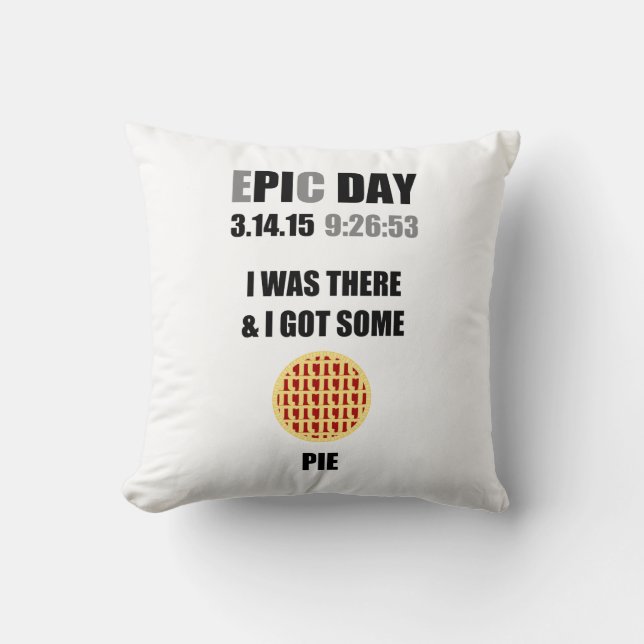 Funny Epic Pi Day- I Was There & I Got Some Pie Cushion (Front)