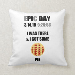 Funny Epic Pi Day- I Was There & I Got Some Pie Cushion