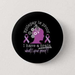 Funny Epilepsy Awareness Is Proof I Have A Brain R 6 Cm Round Badge
