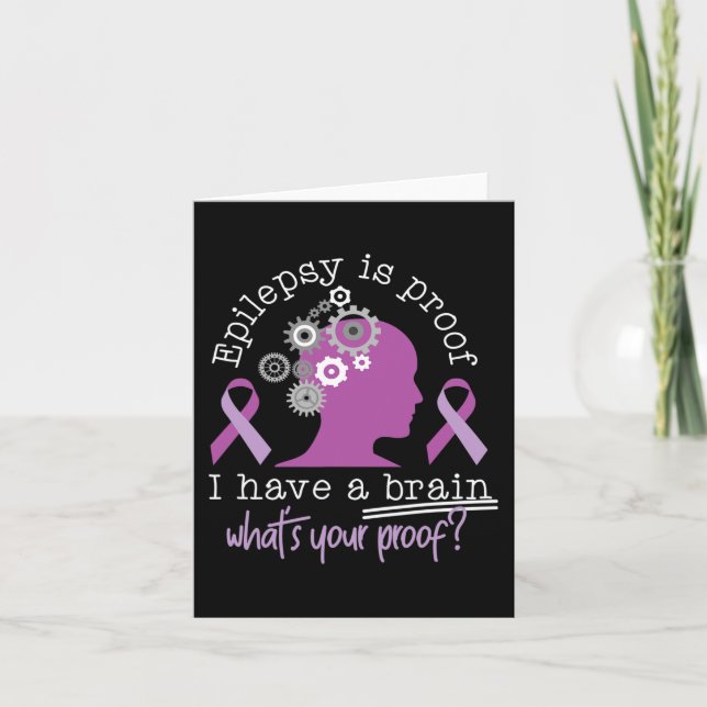 Funny Epilepsy Awareness Is Proof I Have A Brain R Card (Front)