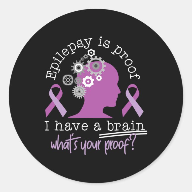 Funny Epilepsy Awareness Is Proof I Have A Brain R Classic Round Sticker (Front)