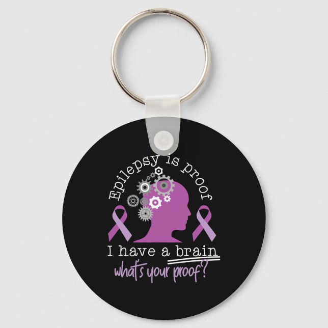 Funny Epilepsy Awareness Is Proof I Have A Brain R Key Ring (Front)