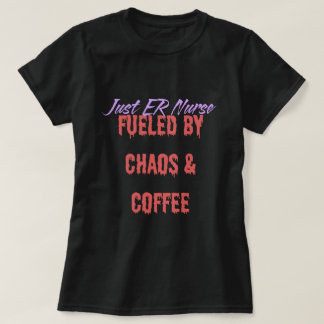 Funny ER Nurse Fuelled By Chaos and Coffee T-Shirt
