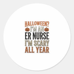 Funny ER Nurse Halloween Scary All Year Shirt Desi Classic Round Sticker