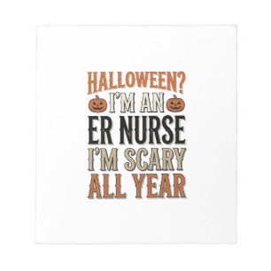 Funny ER Nurse Halloween Scary All Year Shirt Desi Notepad