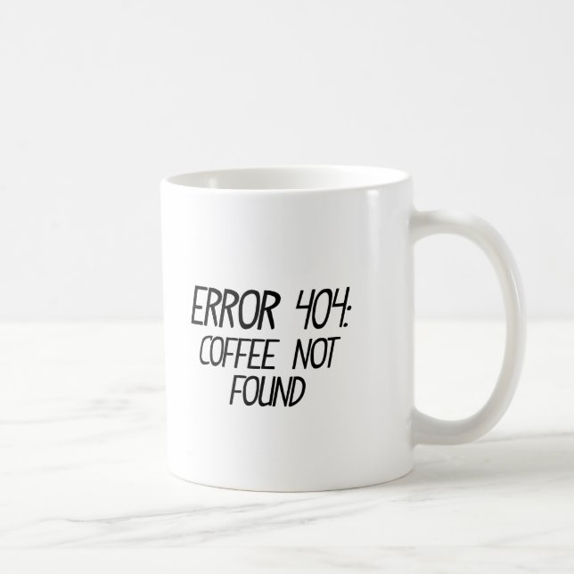 Funny Error 404 - Coffee Not Found Not Found Mug (Right)