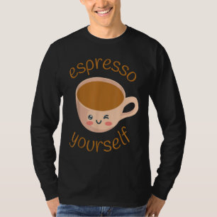 Funny Espresso Yourself Coffee T-Shirt