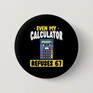 Funny Even Calculator Refuses 67 Math 6 Cm Round Badge