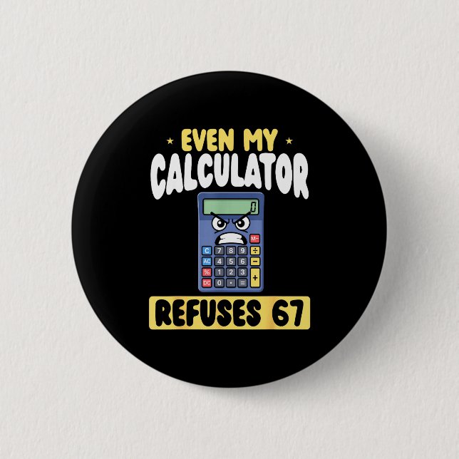 Funny Even Calculator Refuses 67 Math 6 Cm Round Badge (Front)