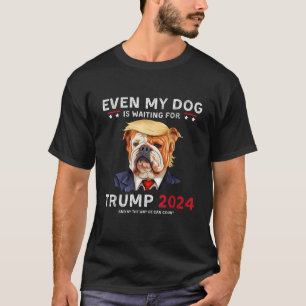 Funny Even My Dog Is Waiting For Trump 2024 Bulldo T-Shirt