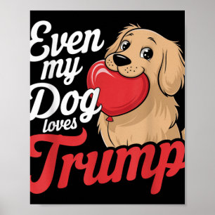 Funny Even My Dogs Loves Trump, Trump Supporter Do Poster