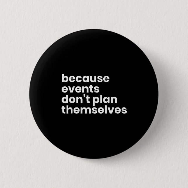 Funny Event Planner Gift Because Events Dont Plan  6 Cm Round Badge (Front)