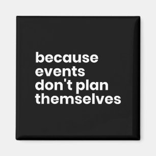 Funny Event Planner Gift Because Events Dont Plan  Magnet
