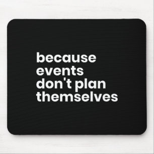 Funny Event Planner Gift Because Events Dont Plan  Mouse Mat