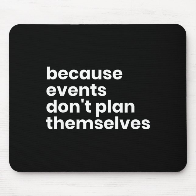 Funny Event Planner Gift Because Events Dont Plan  Mouse Mat (Front)