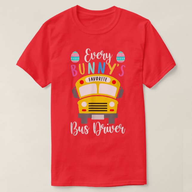 Funny Every Bunny's Favourite Bus Driver Happy Eas T-Shirt (Design Front)