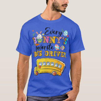 Funny Every Bunny's Favourite Bus Driver Happy Eas T-Shirt